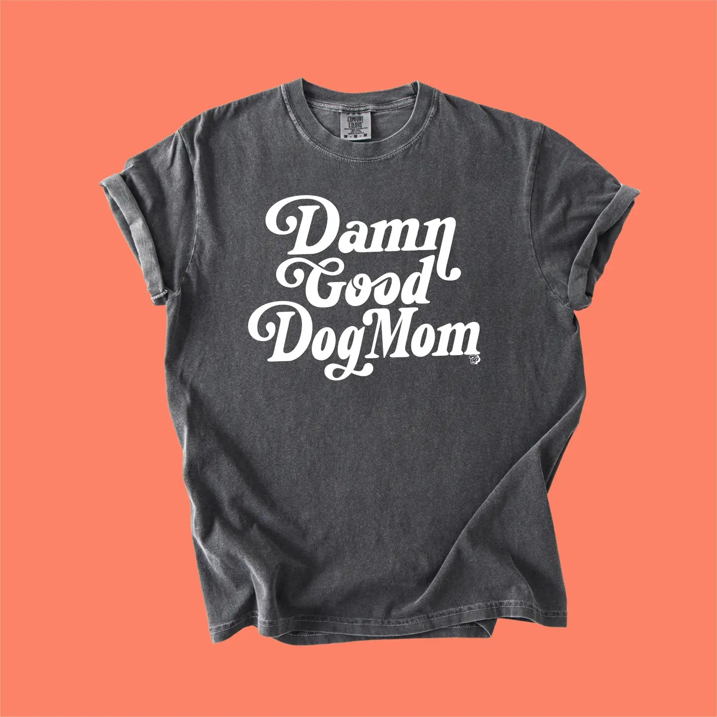 Damn Good Dog Mom T-Shirt