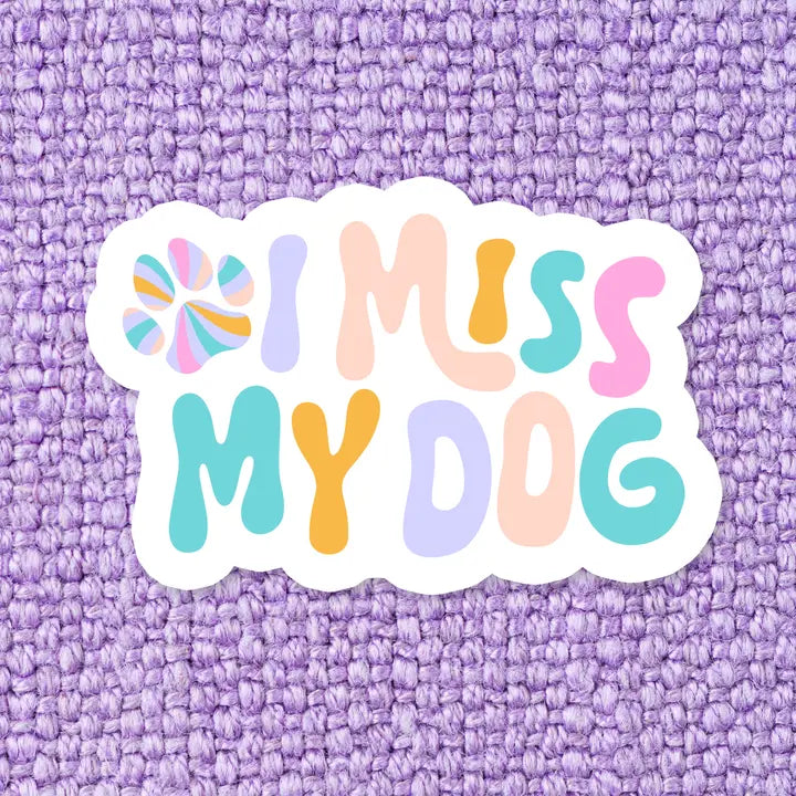 I Miss My Dog- Waterproof Vinyl Sticker
