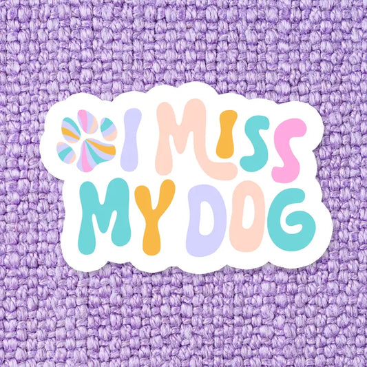 I Miss My Dog- Waterproof Vinyl Sticker