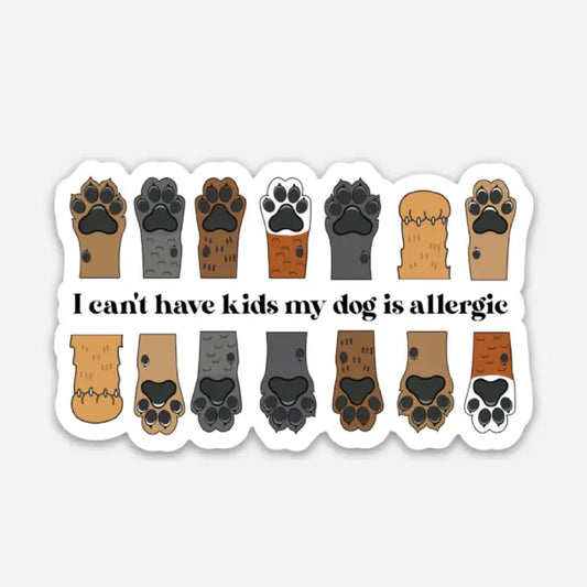 "I can't have kids my dog is allergic"  Sticker