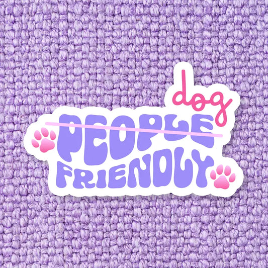 Dog Friendly*- Waterproof Vinyl Sticker