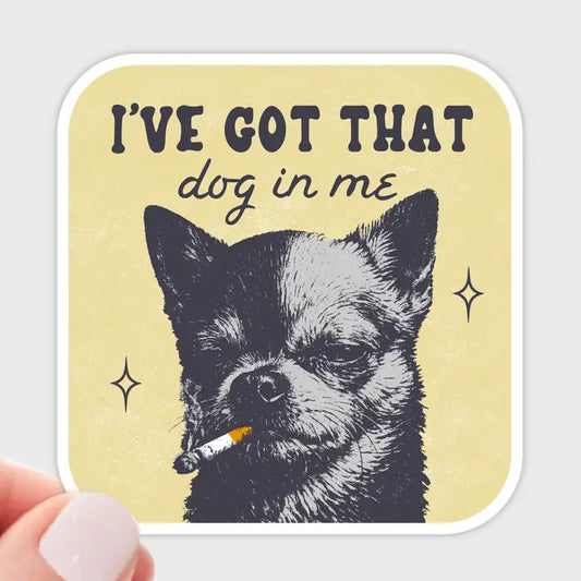 "I've Got That Dog in Me" Sticker