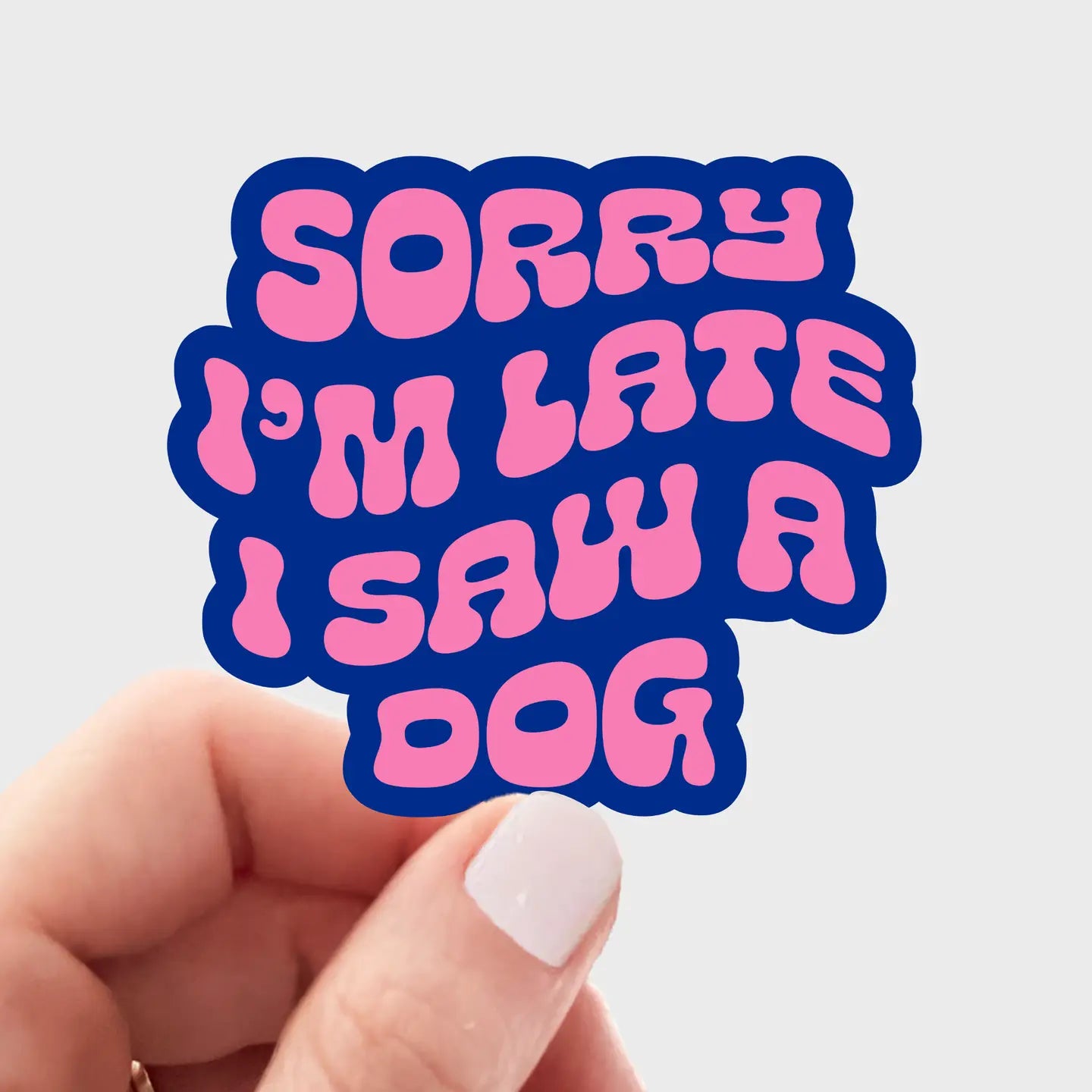 "Sorry I'm Late I Saw A Dog" Sticker
